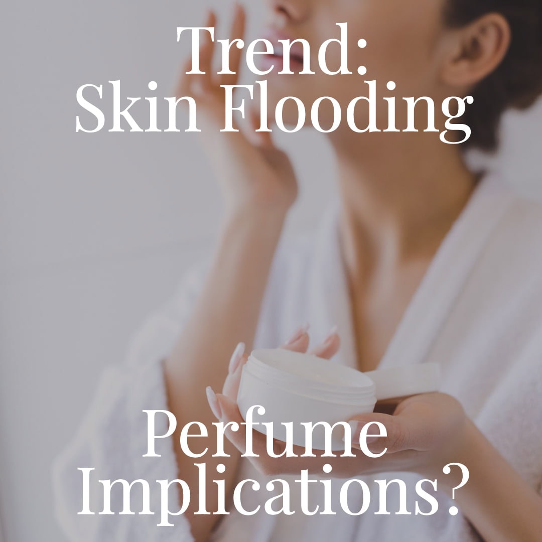 Skin Flooding Routine Perfume Implications