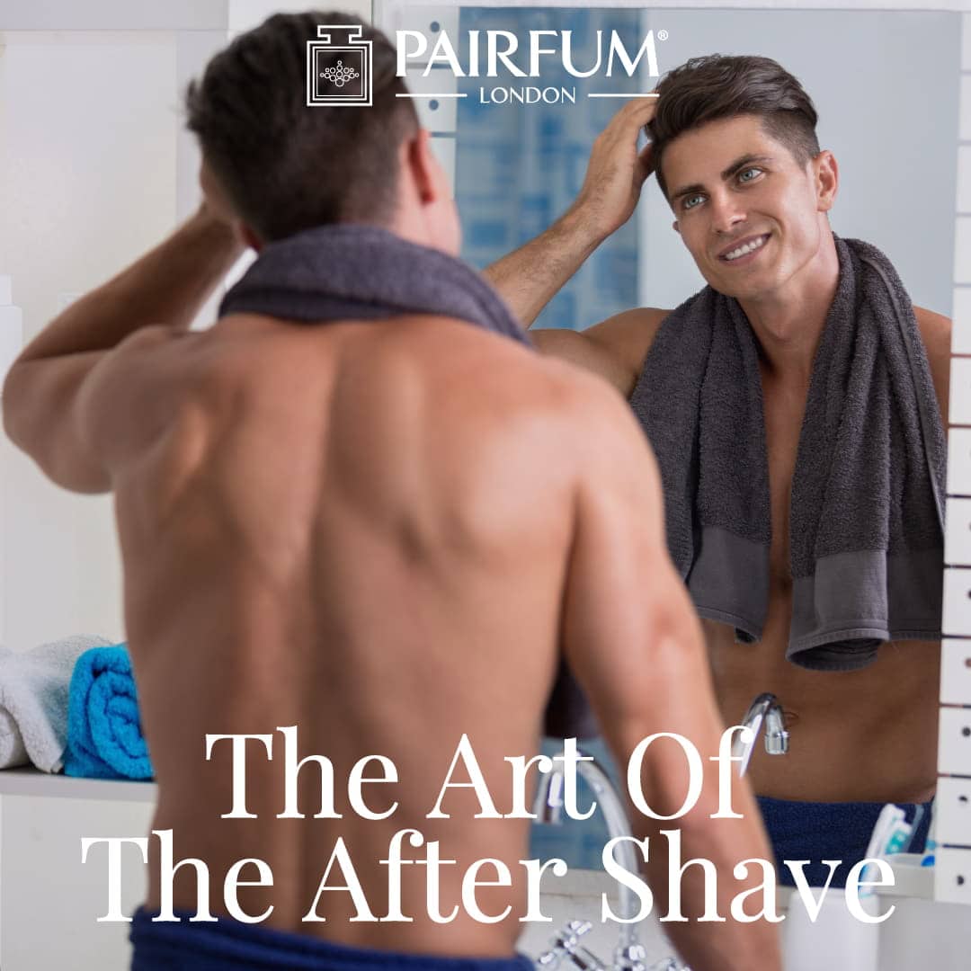 The Art Of The After Shave Fragrance Male Grooming Routine