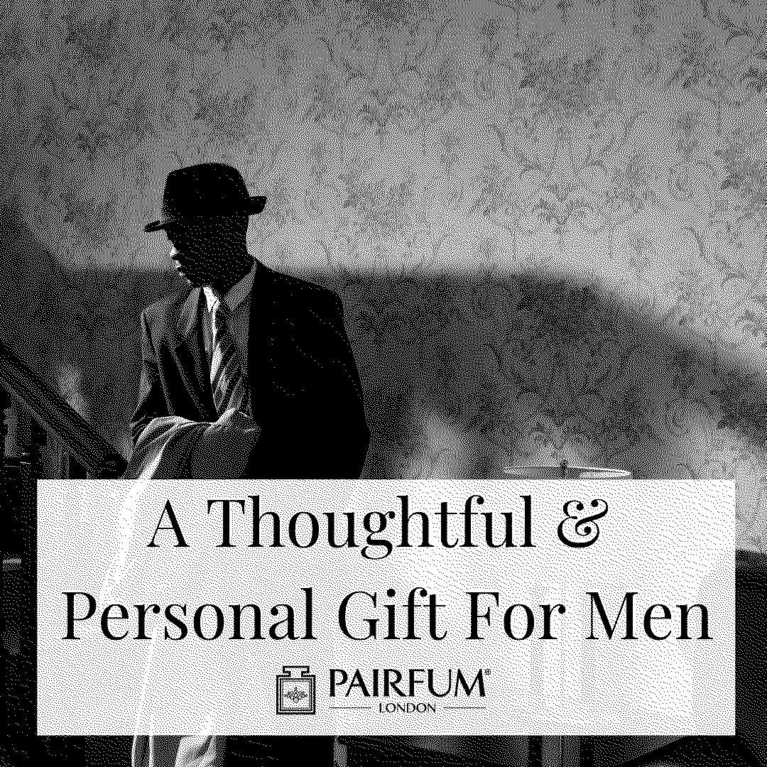 A Thoughtful And Personal Perfume Gift For Men