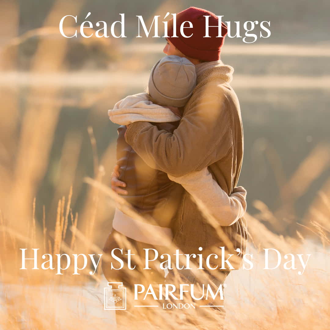 Cead Mile Hug Happy St Patricks Day Pairfum London Couple