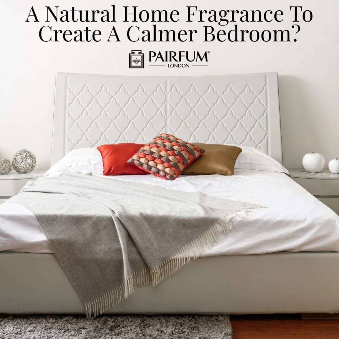 Is A Natural Home Fragrance Enough to Create a Calmer Bedroom?