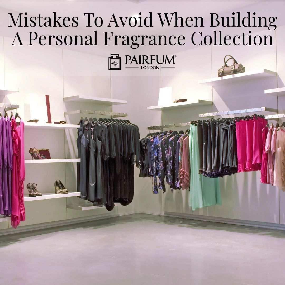 Mistakes to Avoid When Building a Personal Fragrance Collection
